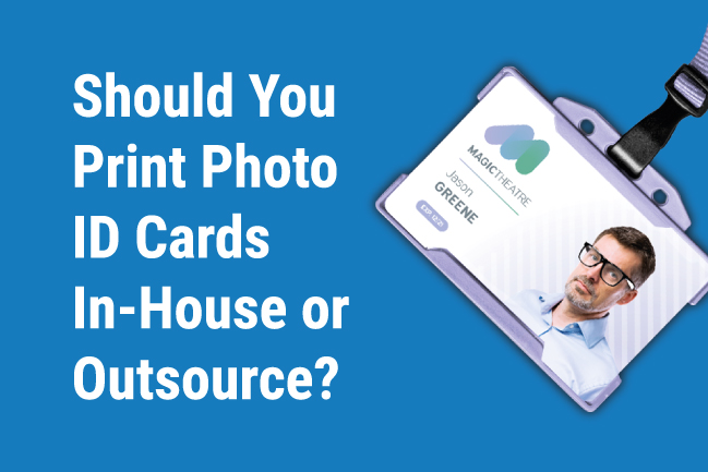 should you print photo id cards in house or outsource id card printing