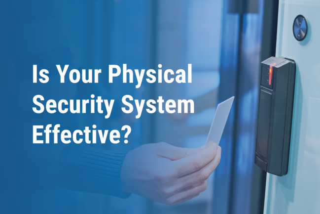 is your physical security system effective in protecting you from physical threats?