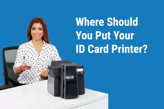 best place to put an ID card printer